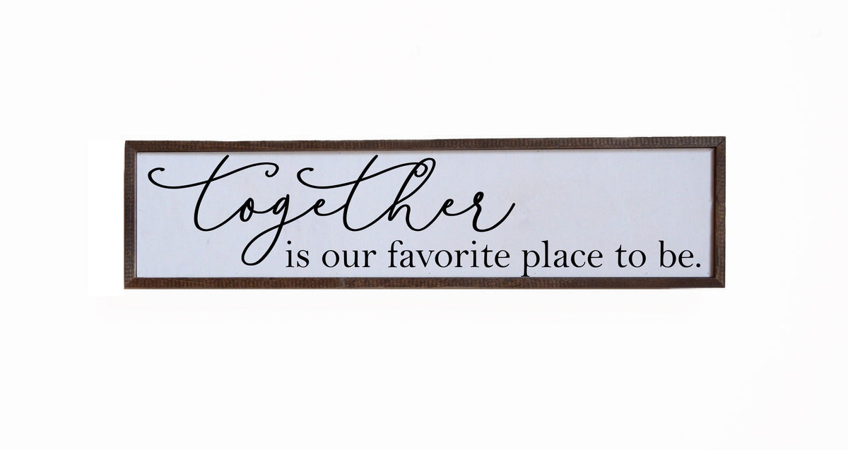 "Together Is Our Favorite Place To Be" 24x6  Sign - FW016 - 2 Per Pack ($14.00 Per Sign)