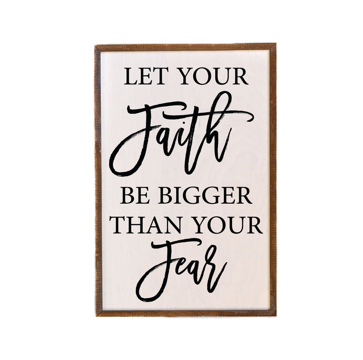 Let Your Faith Be Bigger Than Your Fear; 12x18 Wall Art Sign - GW012 - Driftless Studios