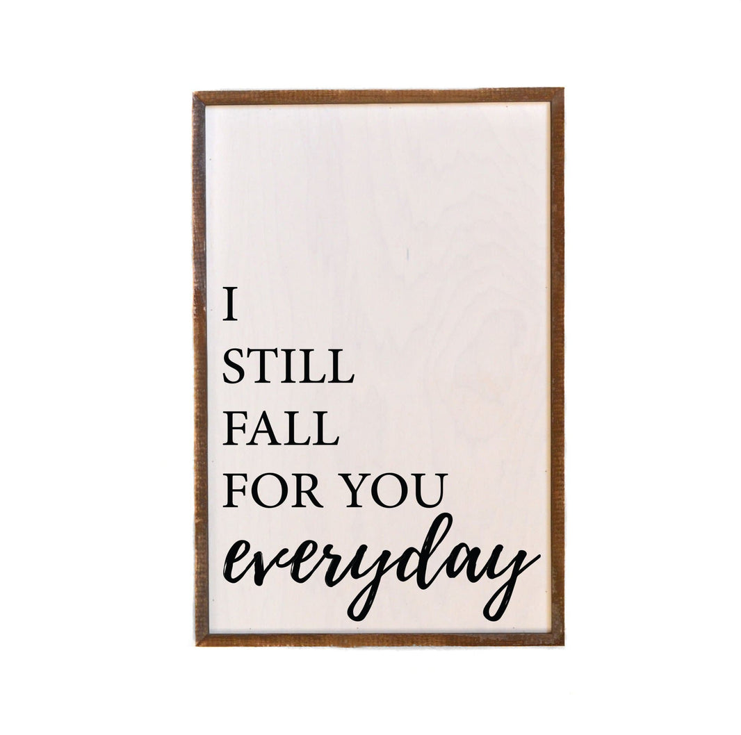 I Still Fall For You Everyday; 12x18 Wall Art Sign - GW014 - Driftless Studios