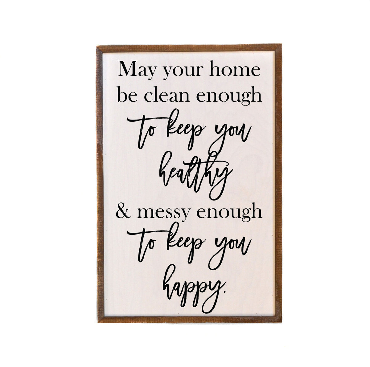 "May Your Home Be Clean Enough" 12x18  Sign - GW025 - 2 Per Pack ($18.00 Per Sign)