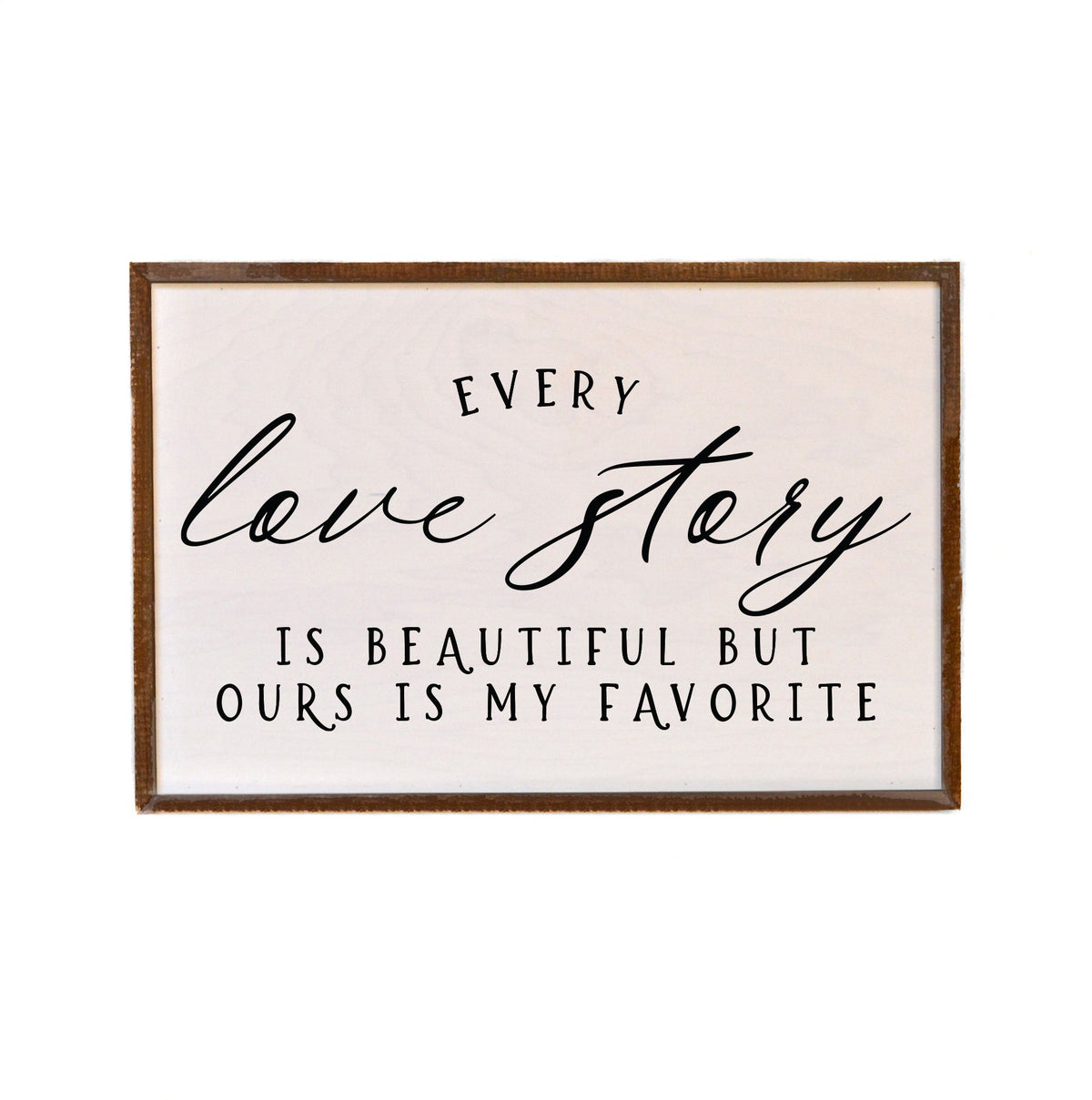 "Every Love Story" 12x18  Sign - GW037 - 2 Per Pack ($18.00 Per Sign)