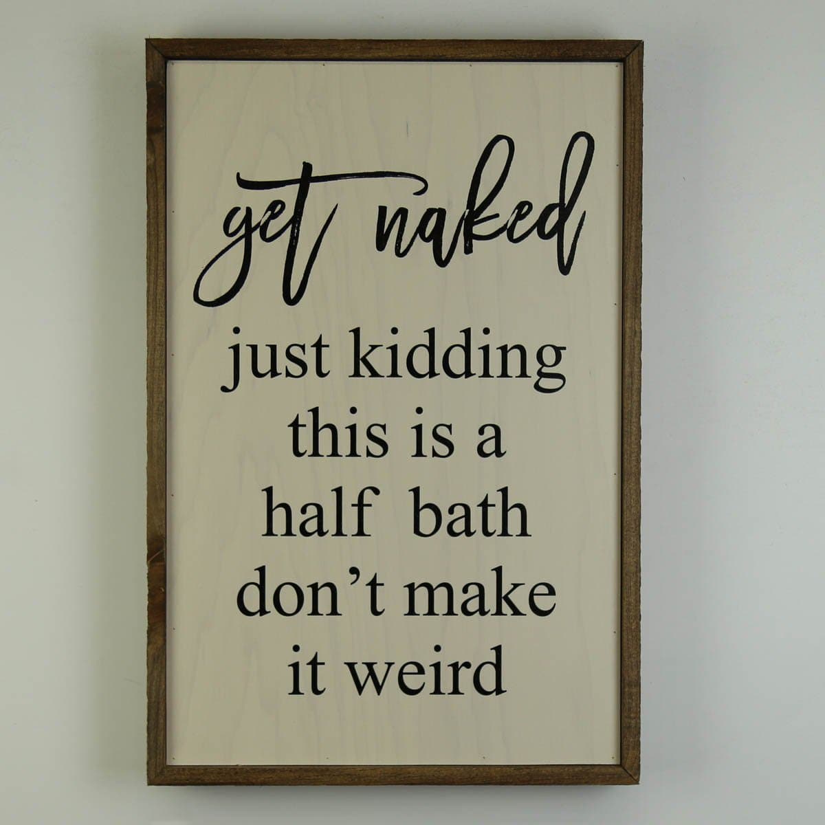 Get Naked; 12x18 Wall Art Sign - GW013 - Driftless Studios