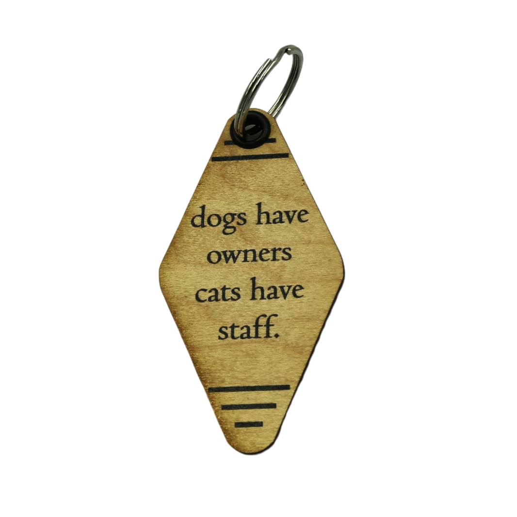 Wood Keychain - "Dogs Have Owners Cats Have Staff". - 6 Per Pack ($2.25 Ea. Keychain)