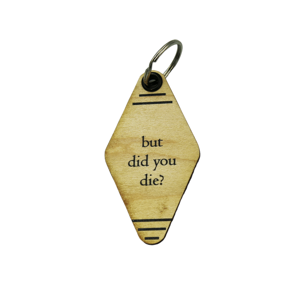 Wood Keychain - "but did you die?" - 6 Per Pack ($2.25 Ea. Keychain)
