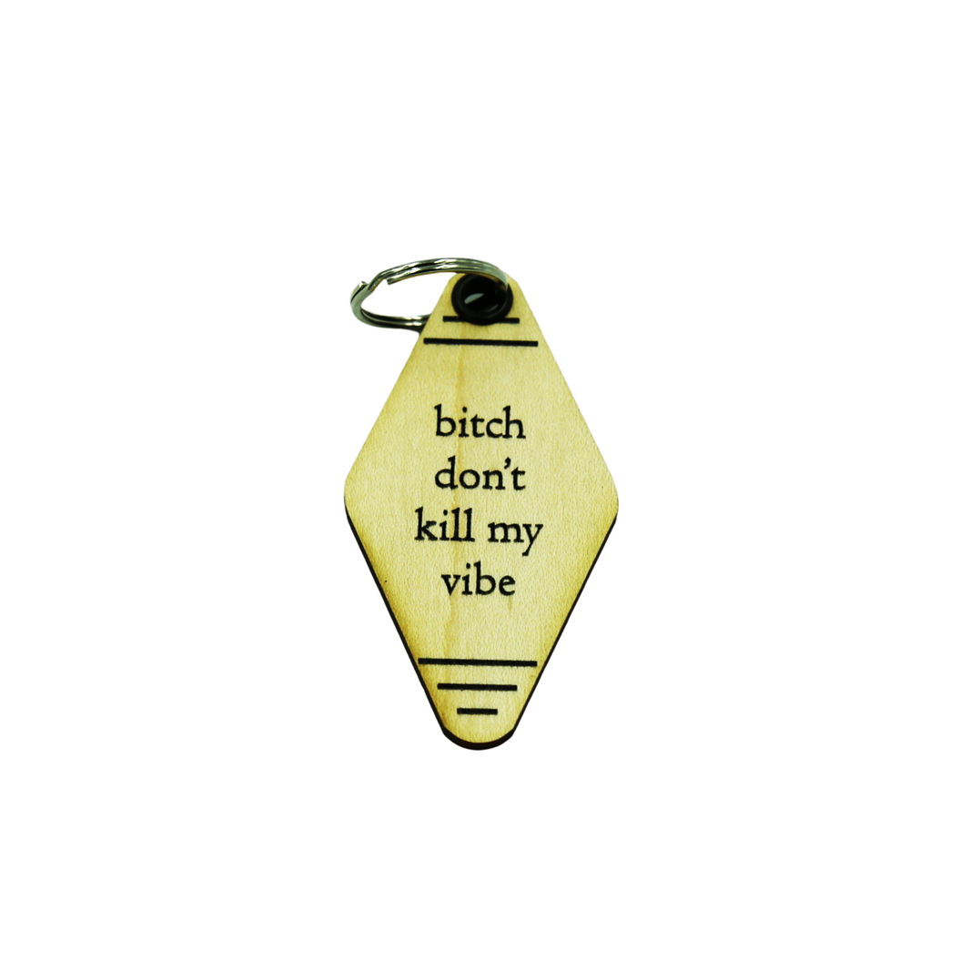 Wood Keychain - "bitch don't kill my vibe" - 6 Per Pack ($2.25 Ea. Keychain)