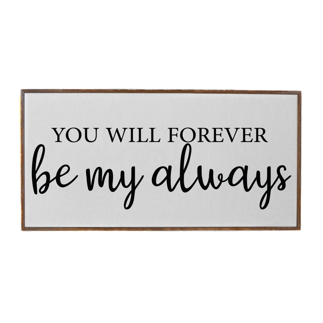 "You Will Forever Be My Always" Horizontal Wood Sign - PW020 - Driftless Studios