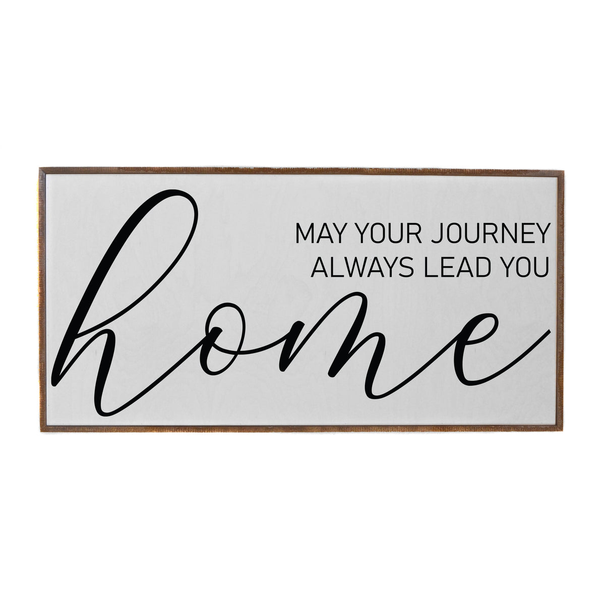 "May Your Journey Always Lead You Home" 32x16  Sign - PW027 - 2 Per Pack ($48.95 Ea. Sign)
