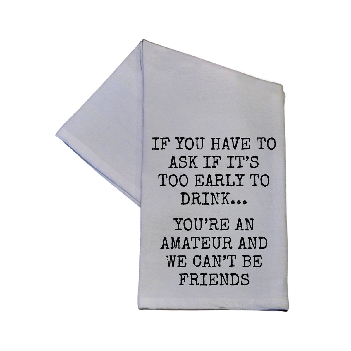 If It's Too Early To Drink... Tea Towel -  TWL008 - Pack Of 4 Towels ($3.95 Per Towel)