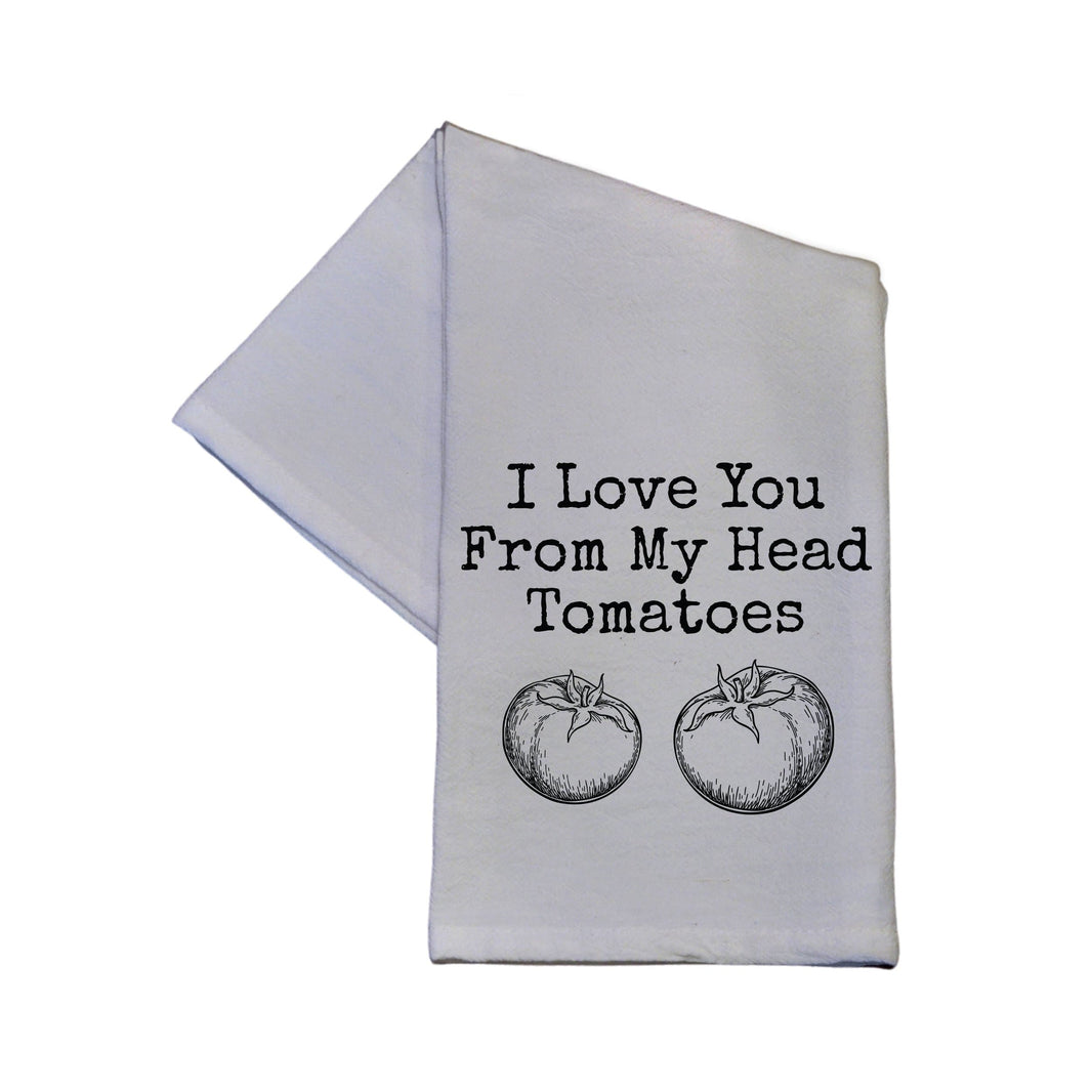 I Love You From My Head Tomatoes Tea Towel -  TWL014 - Pack Of 4 Towels ($3.95 Per Towel)