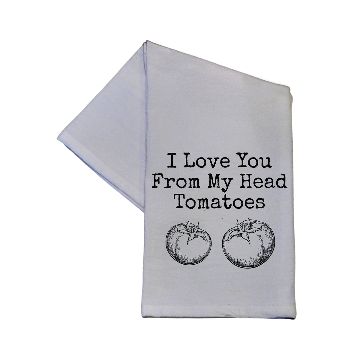 I Love You From My Head Tomatoes Tea Towel -  TWL014 - Pack Of 4 Towels ($3.95 Per Towel)