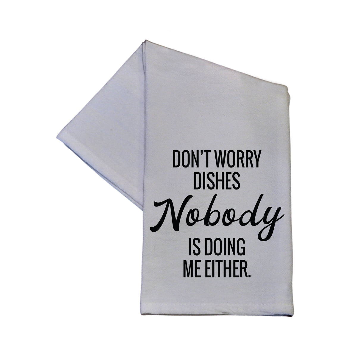 Nobody Is Doing Me Either Tea Towel -  TWL021 - Pack Of 4 Towels ($3.95 Per Towel)