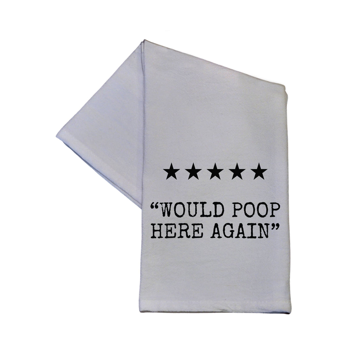 Would Poop Here Again Tea Towel -  TWL024 - Pack Of 4 Towels ($3.95 Per Towel)