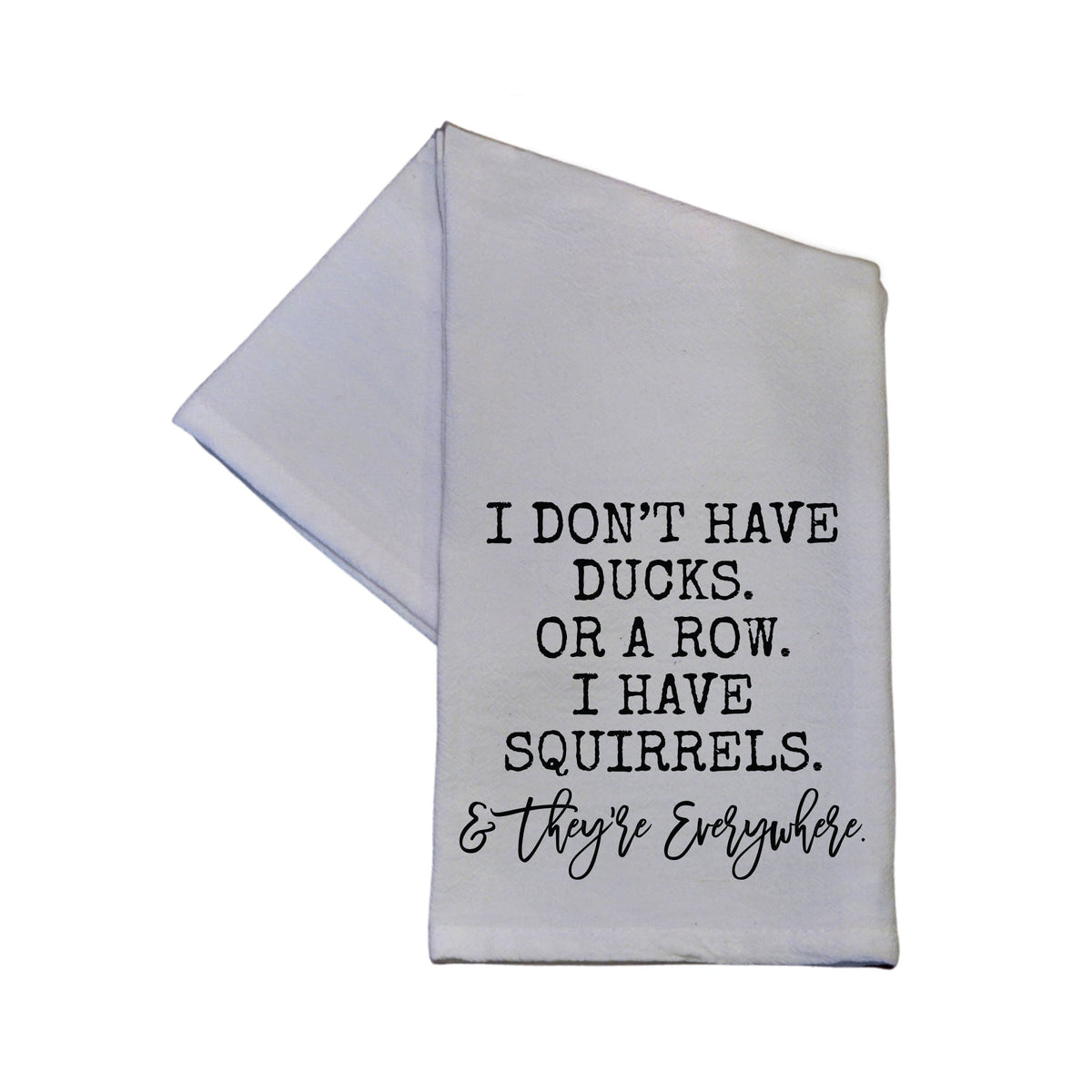 I Have Squirrels And They're Everywhere Tea Towel -  TWL033 - Pack Of 4 Towels ($3.95 Per Towel)