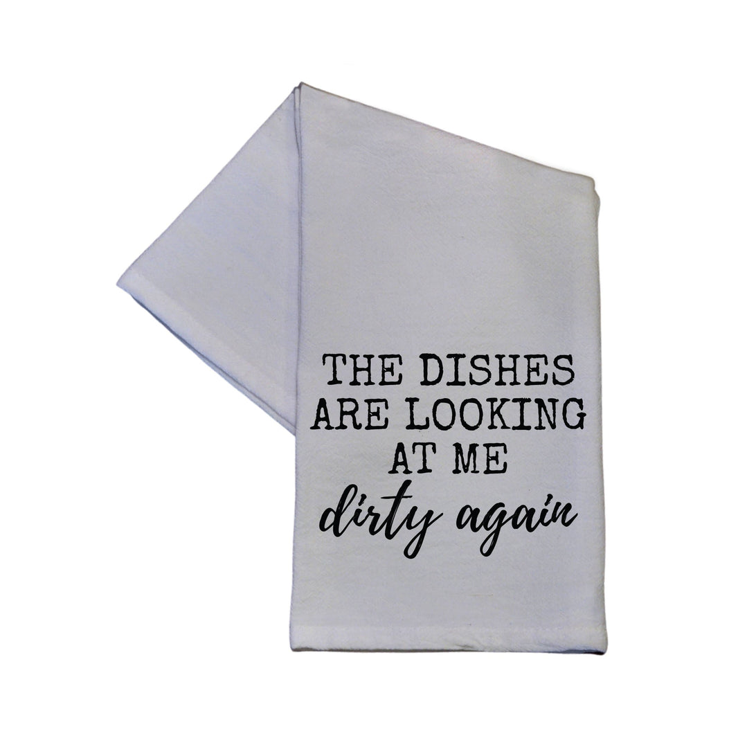 The Dishes Are Looking At Me Dirty Again Tea Towel -  TWL034 - Pack Of 4 Towels ($3.95 Per Towel)