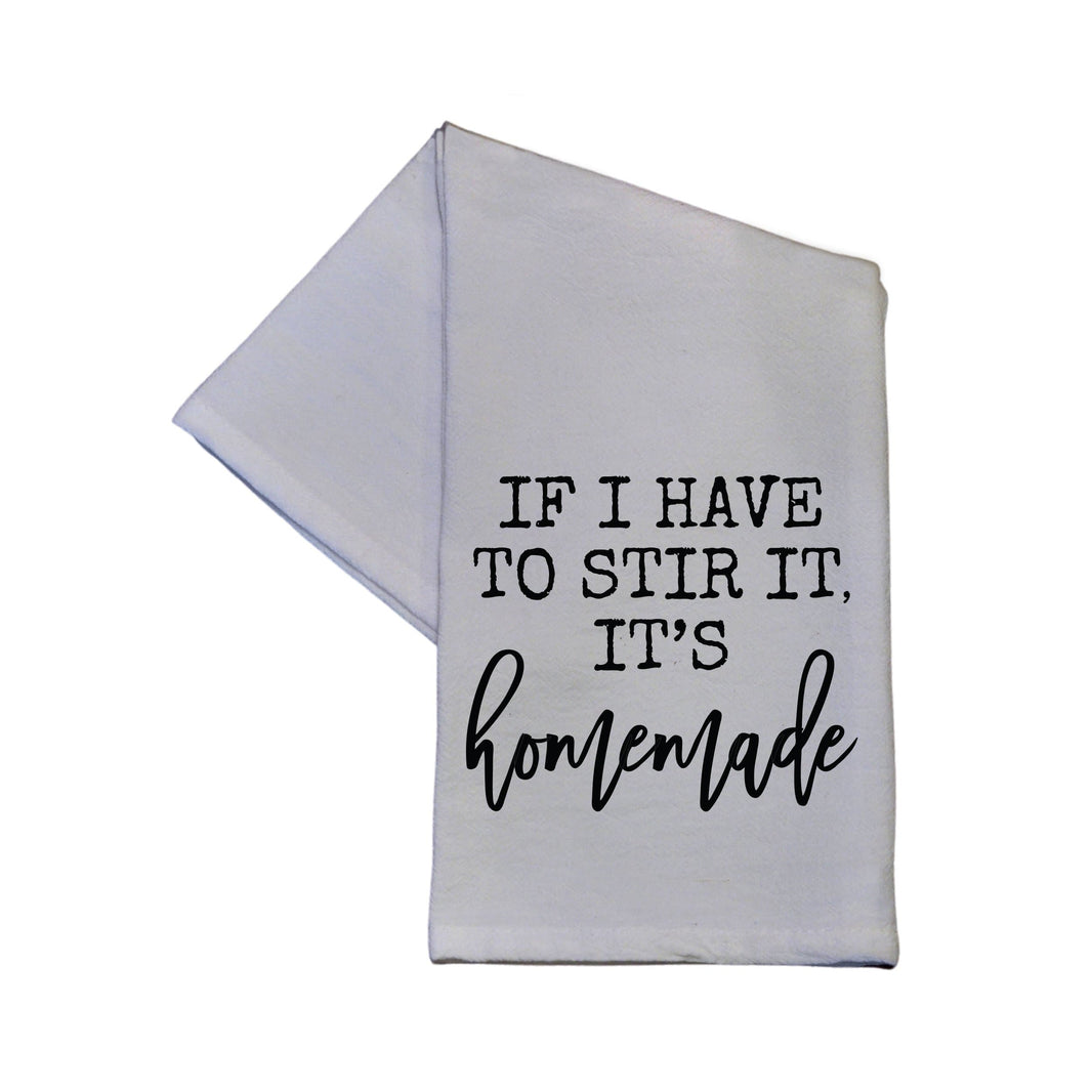 It I Have To Stir It, It's Homemade Tea Towel - TWL035 - Pack Of 4 Towels ($3.95 Per Towel)