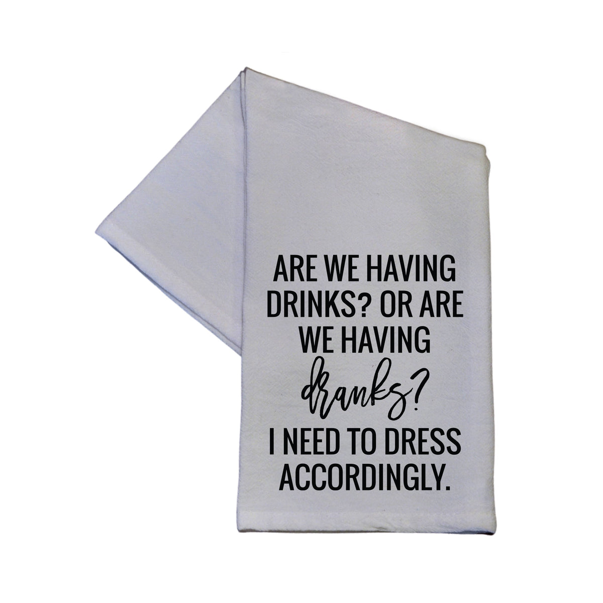 "ARE WE HAVING DRINKS?" Tea Towel -  TWL044 - Pack Of 4 Towels ($3.95 Per Towel)