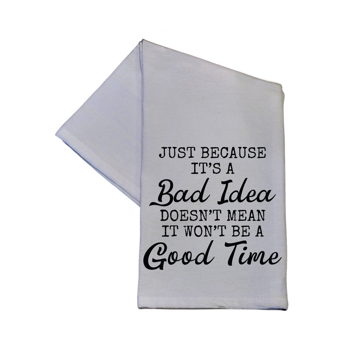 "Just Because It's A Bad Idea" Tea Towel -  TWL057 - Pack Of 4 Towels ($3.95 Per Towel)
