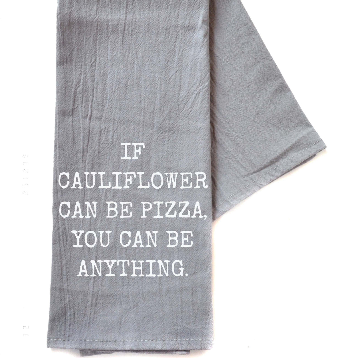 "If Cauliflower Can Be Pizza" Gray Tea Towel -  TWL064 - Pack Of 4 Towels ($3.95 Per Towel)