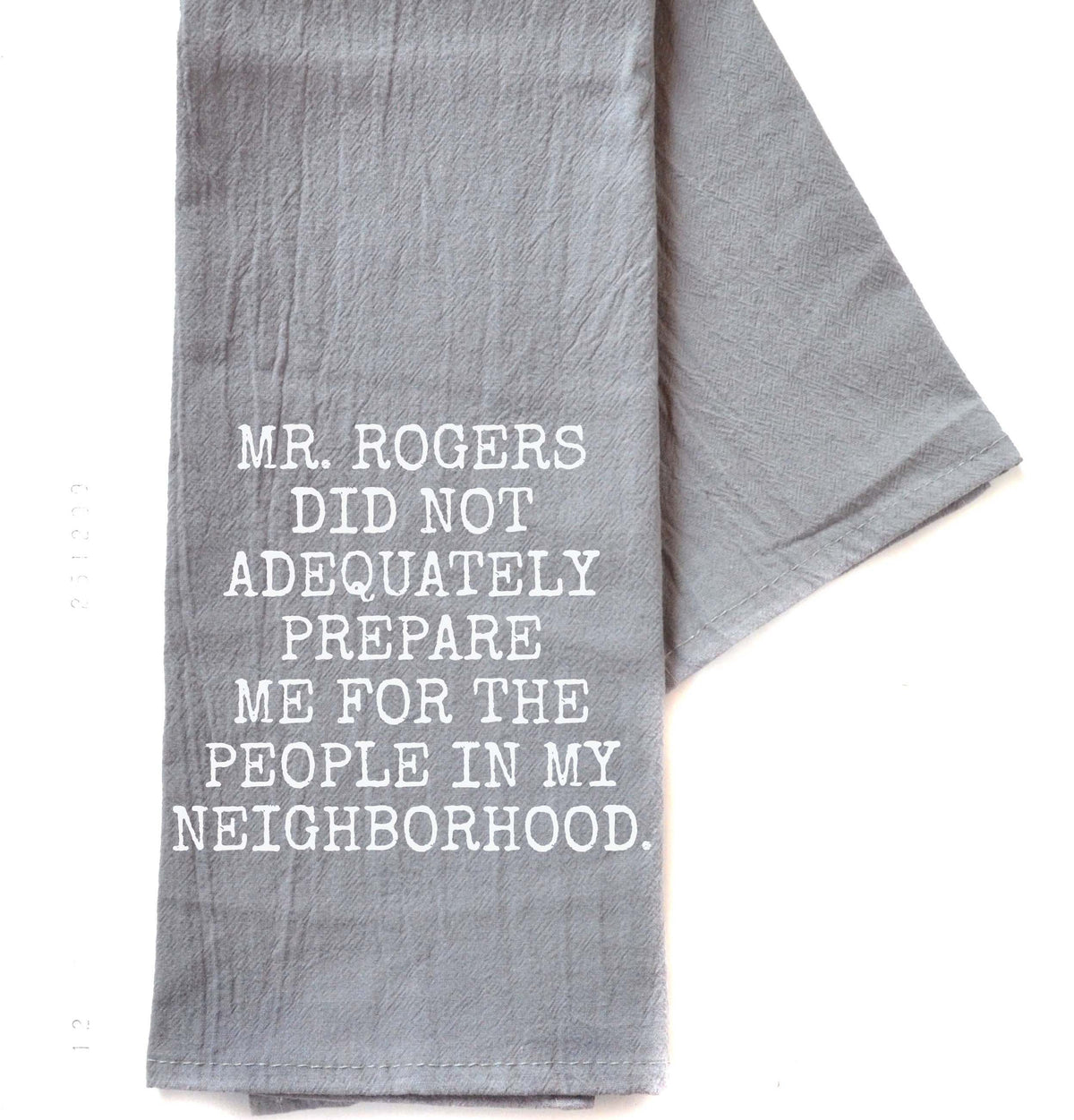 "Mr. Rogers Did Not Adequately" Gray Tea Towel -  TWL066 - Pack Of 4 Towels ($3.95 Per Towel)