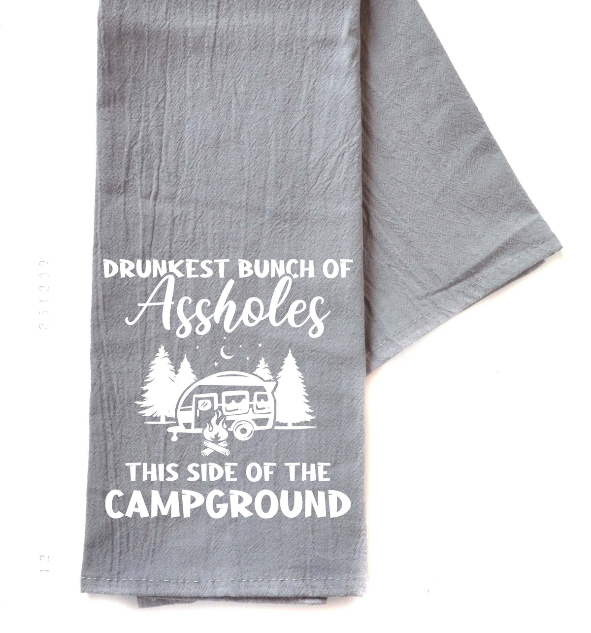 "Drunkest Bunch Of Assholes Camping"  Gray Tea Towel -  TWL071 - Pack Of 4 Towels ($3.95 Per Towel)