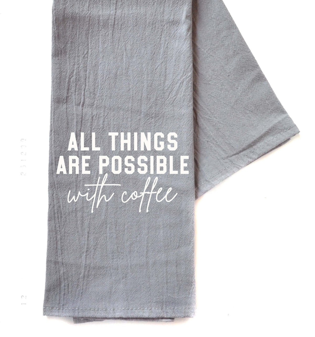 "All Things Are Possible With Coffee" Gray Tea Towel -  TWL086 - Pack Of 4 Towels ($3.95 Per Towel)