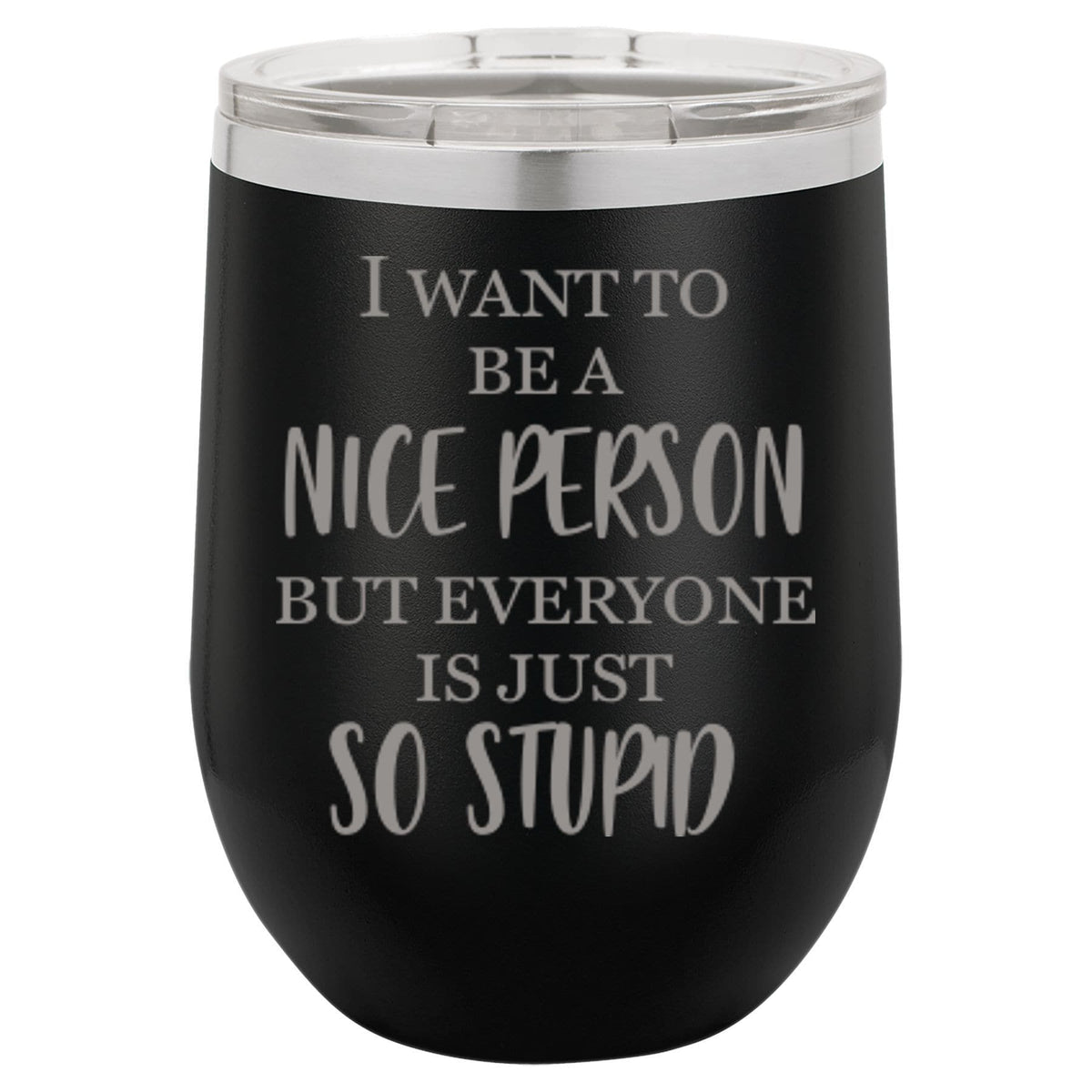"I Want To Be A Nice Person But" Tumbler Any Size (4 Tumblers Per Pack)