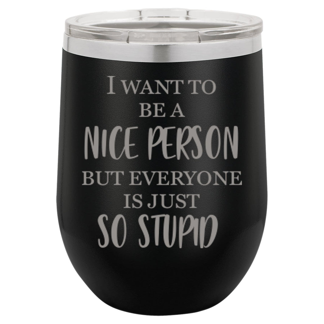 "I Want To Be A Nice Person But" Tumbler Any Size (4 Tumblers Per Pack)
