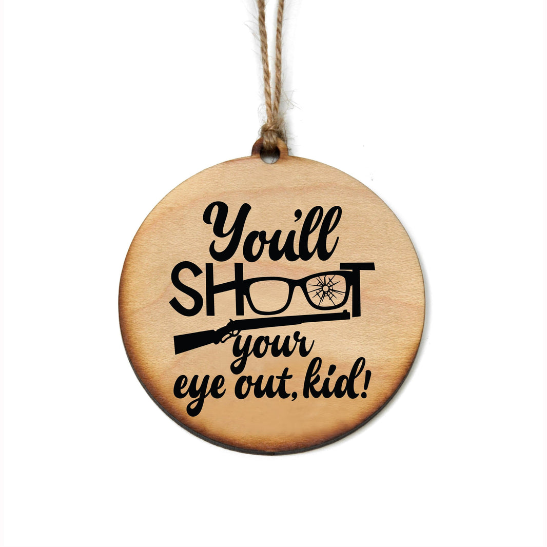 "You'll Shoot Your Eye Out Kid" Christmas Ornament - WW036 - 6 Per Pack ( $2.95 Per Ornament)