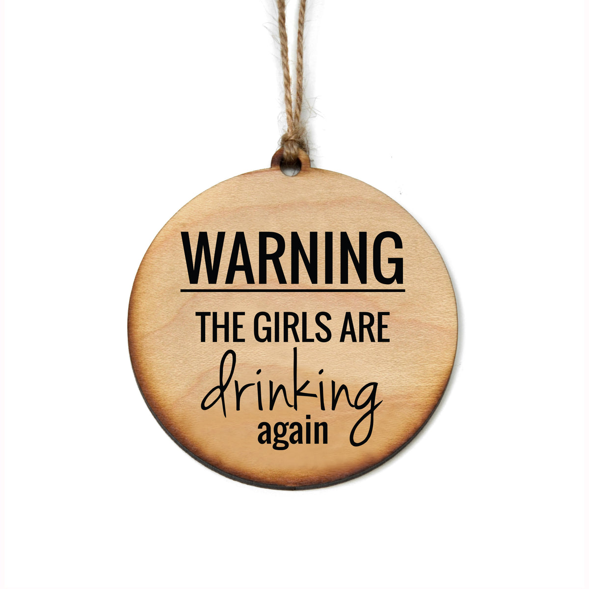 "Warning The Girls Are Drinking Again" Christmas Ornament - WW101 - 6 Per Pack ( $2.95 Per Ornament)