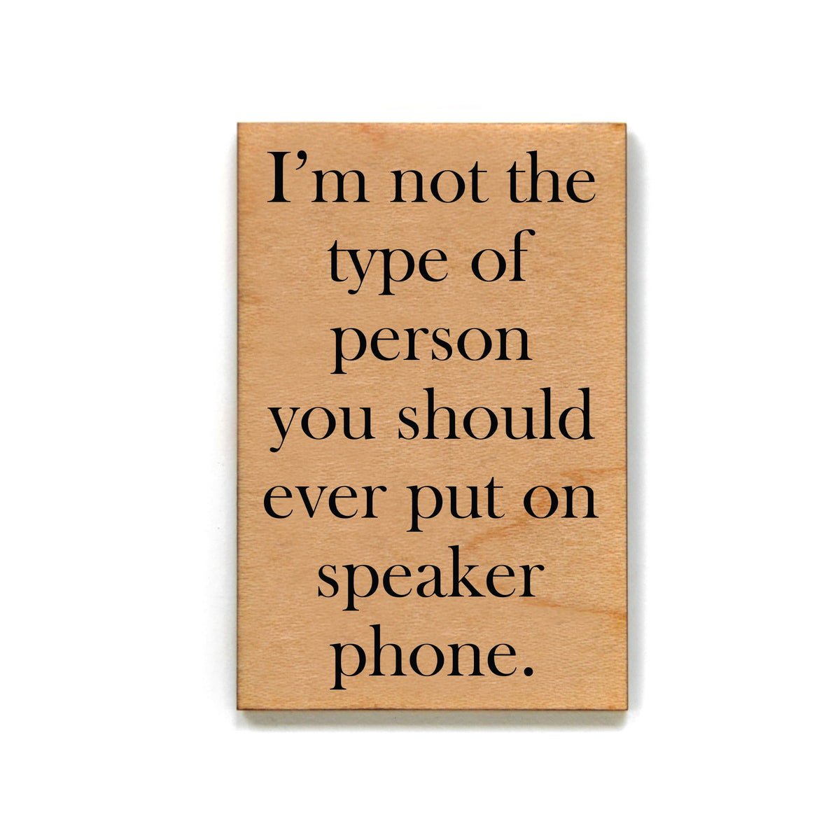 I'm not the type of person Magnet - XM026 - Driftless Studios