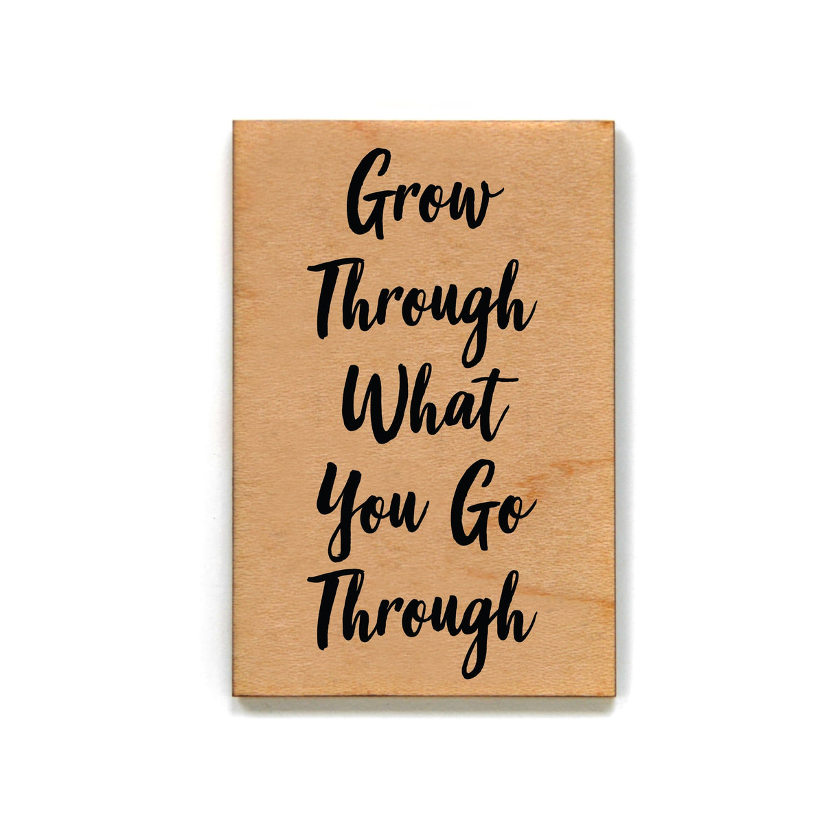 Grow through what you go through Magnet - XM035 - Driftless Studios