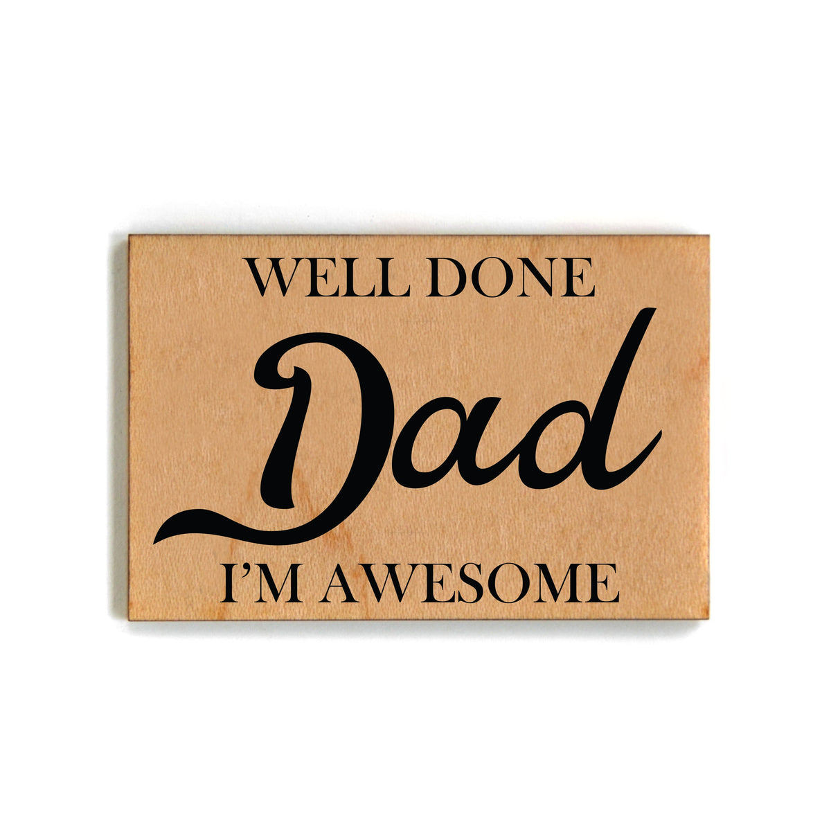 Well Done Dad I'm Awesome Magnet - XM053 - Pack Of 6 ( $2.25 Per Magnet)
