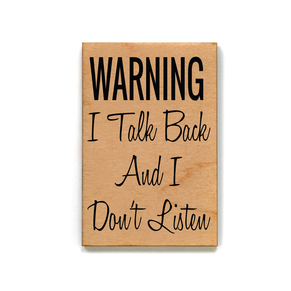 Warning I Talk Back And I Don't Listen Magnet - XM056 - Pack Of 6 ( $2.25 Per Magnet)