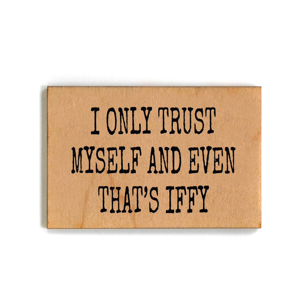 I Only Trust Myself And Even That's Iffy Magnet - XM067 - Pack Of 6 ( $2.25 Per Magnet)
