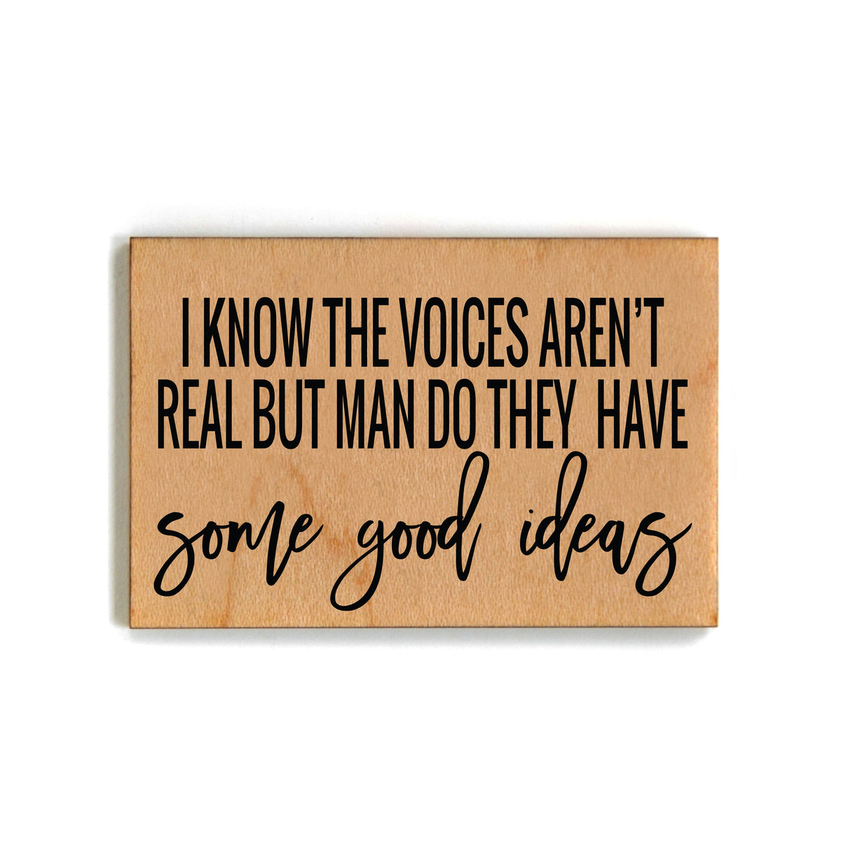 I Know The Voices Aren't Real But Man Do They Have Magnet - XM068 - Pack Of 6 ( $2.25 Per Magnet)