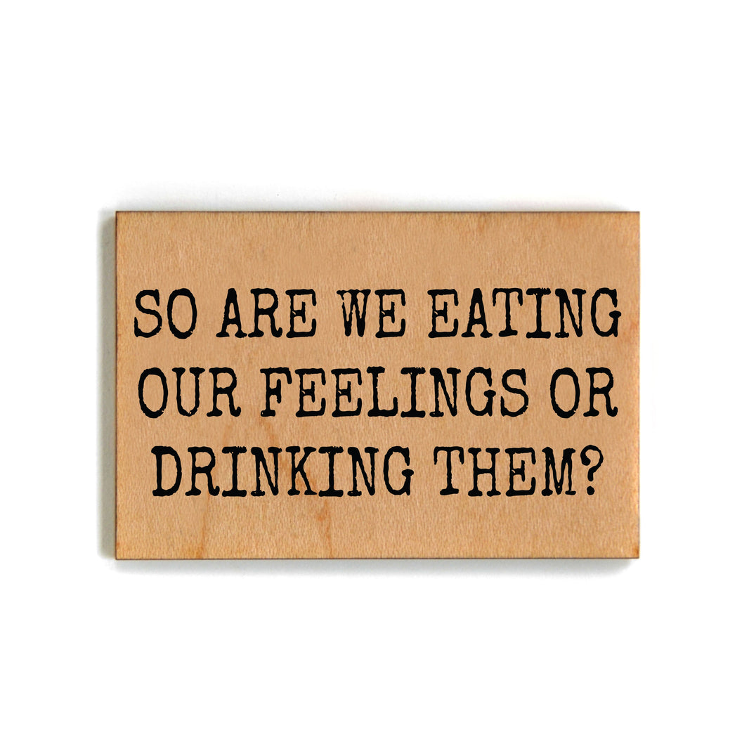 So Are We Eating Our Feelings Or Drinking Them Magnet - XM069 - Pack Of 6 ( $2.25 Per Magnet)
