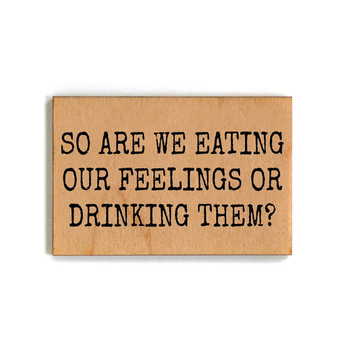 So Are We Eating Our Feelings Or Drinking Them Magnet - XM069 - Pack Of 6 ( $2.25 Per Magnet)