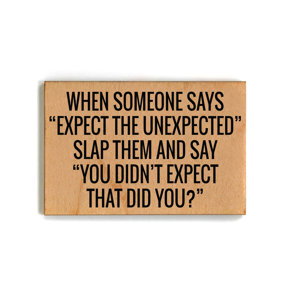 When Someone Says Expect The Unexpected Magnet - XM072 - Pack Of 6 ( $2.25 Per Magnet)