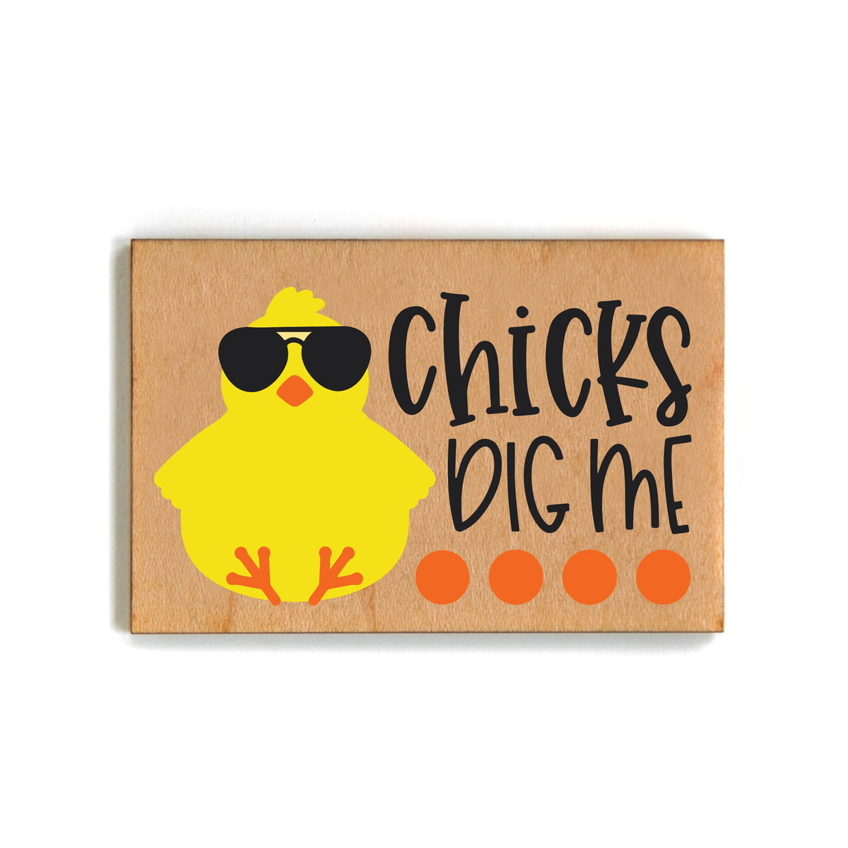 Chicks Dig Me Magnet - XM074 - Pack Of 6 ( $2.25 Per Magnet)