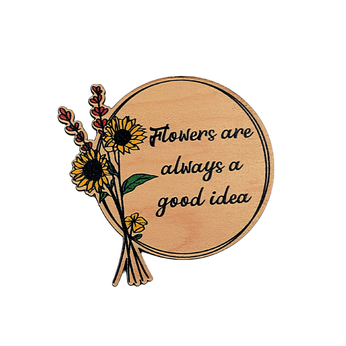 Flowers Are Always A Good Idea Circle Magnet - XM080 - Pack Of 6 ( $2.25 Per Magnet)