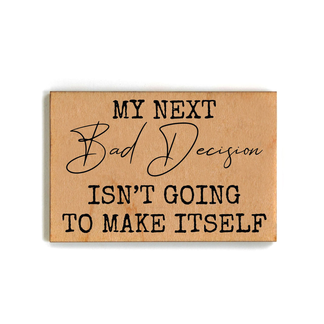 My Next Bad Decision Isn't Going To Magnet - XM081 - Pack Of 6 ( $2.25 Per Magnet)