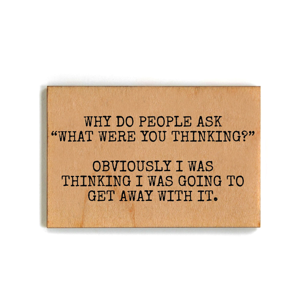 Why Do People Ask What Were You Thinking Magnet - XM082 - Pack Of 6 ( $2.25 Per Magnet)