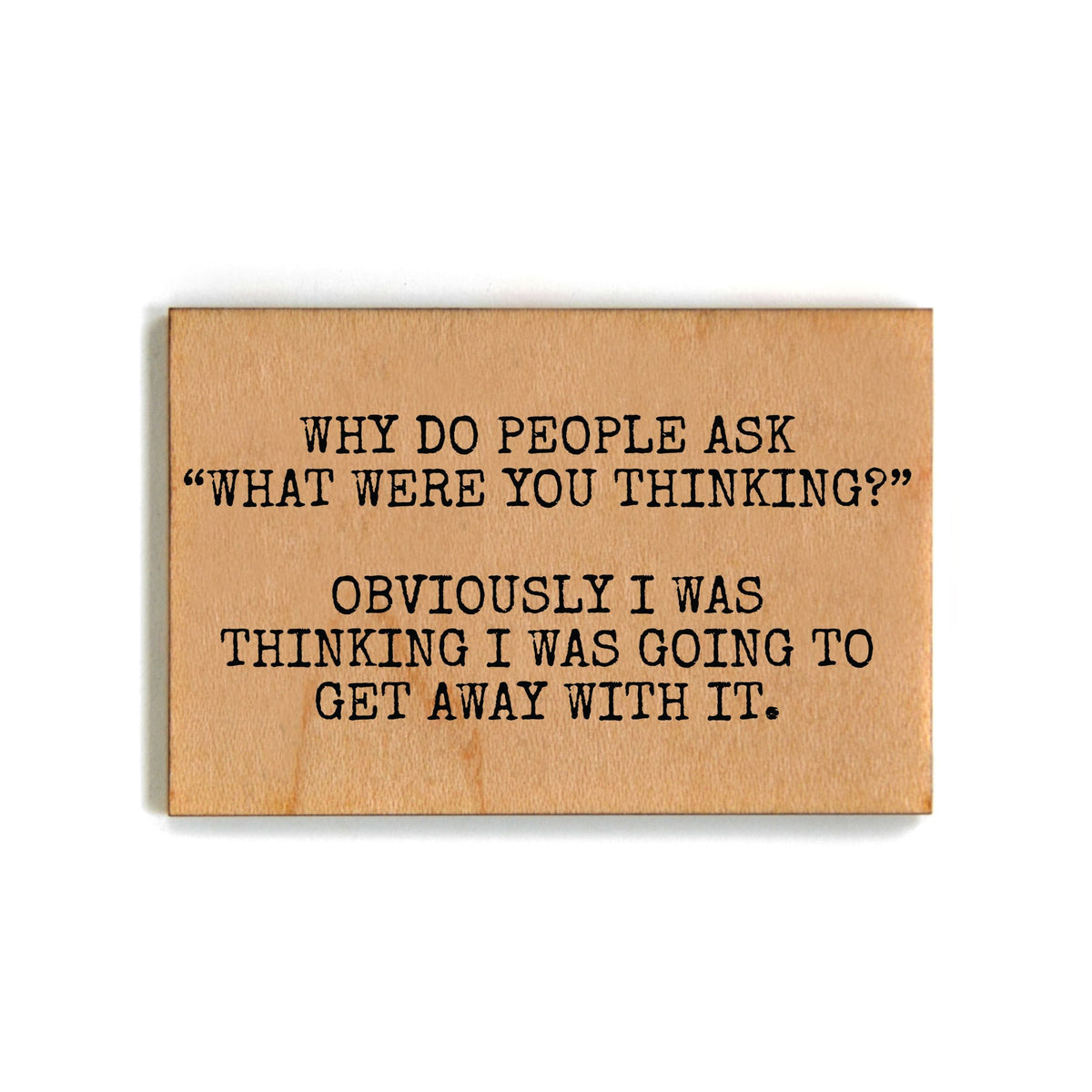 Why Do People Ask What Were You Thinking Magnet - XM082 - Pack Of 6 ( $2.25 Per Magnet)