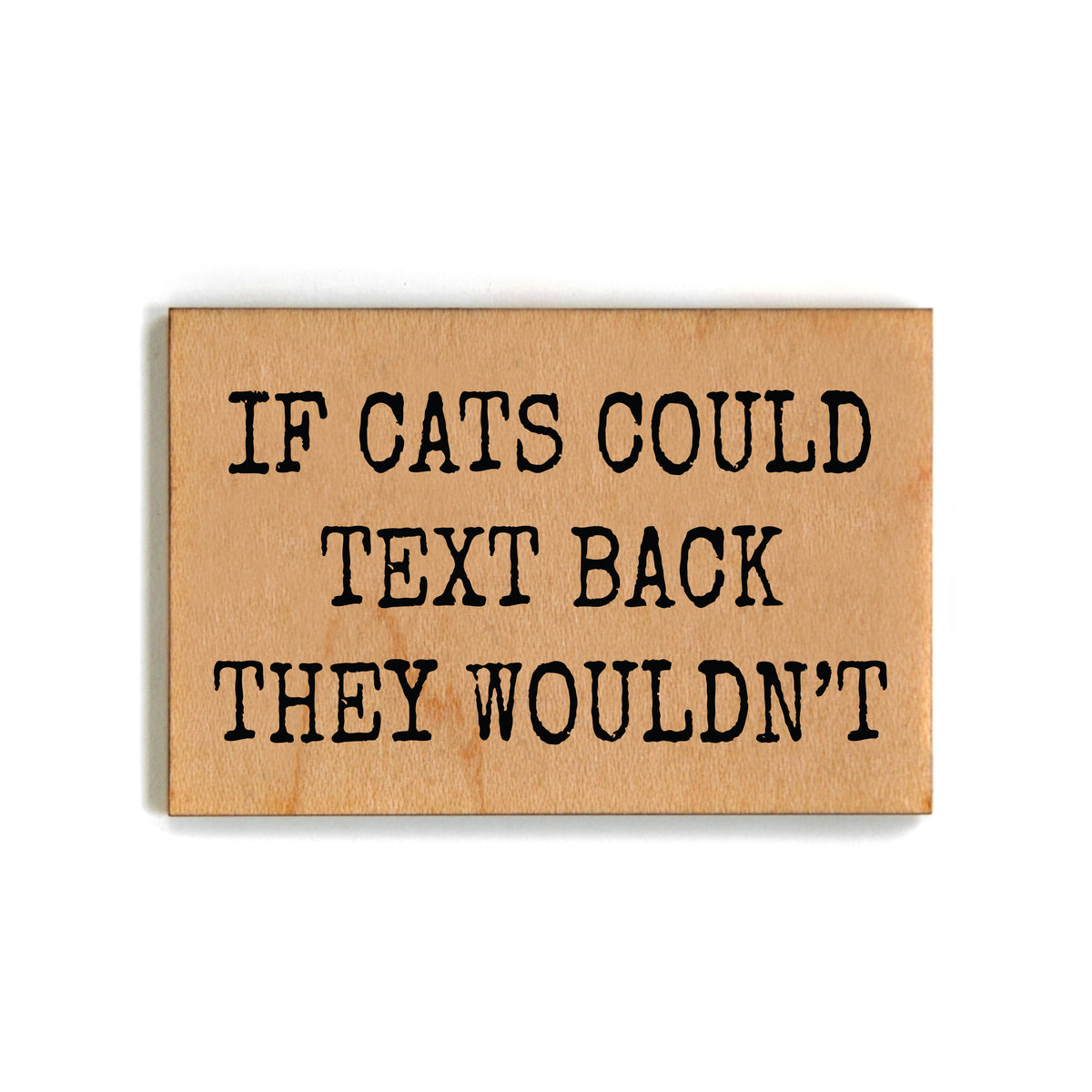If Cats Could Text Back They Wouldn't Magnet - XM086 - Pack Of 6 ( $2.25 Per Magnet)