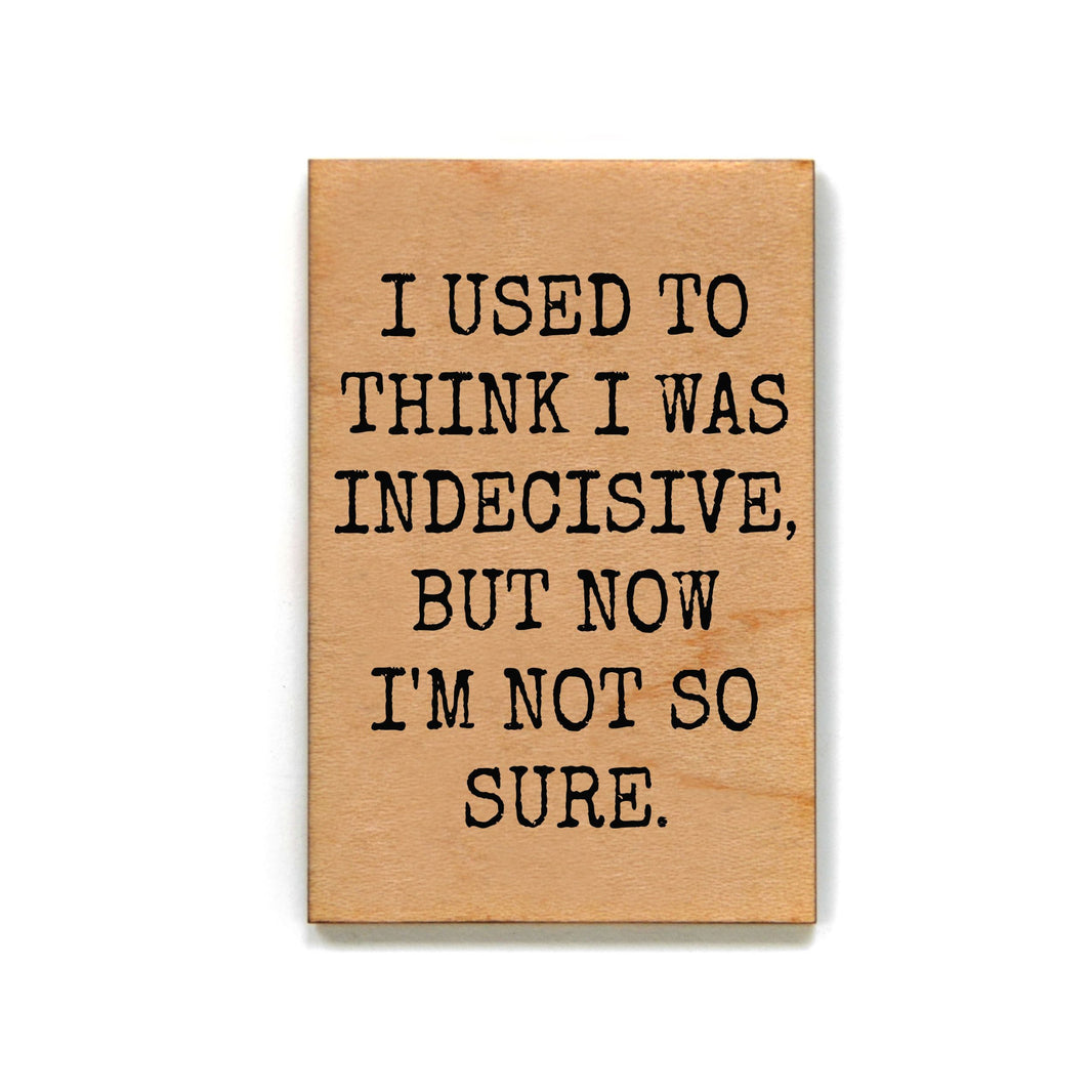 I Used To Think I Was Indecisive Magnet - XM087 - Pack Of 6 ( $2.25 Per Magnet)