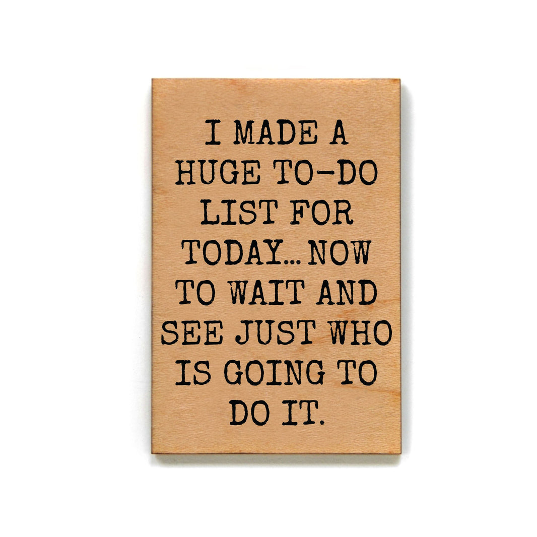 I Made A Huge To-Do List For Today... Magnet - XM088 - Pack Of 6 ( $2.25 Per Magnet)