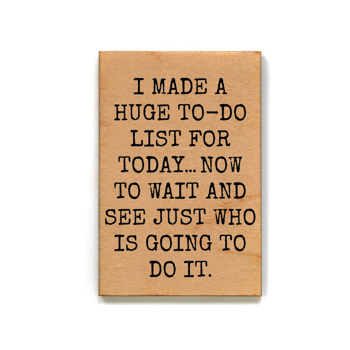 I Made A Huge To-Do List For Today... Magnet - XM088 - Pack Of 6 ( $2.25 Per Magnet)