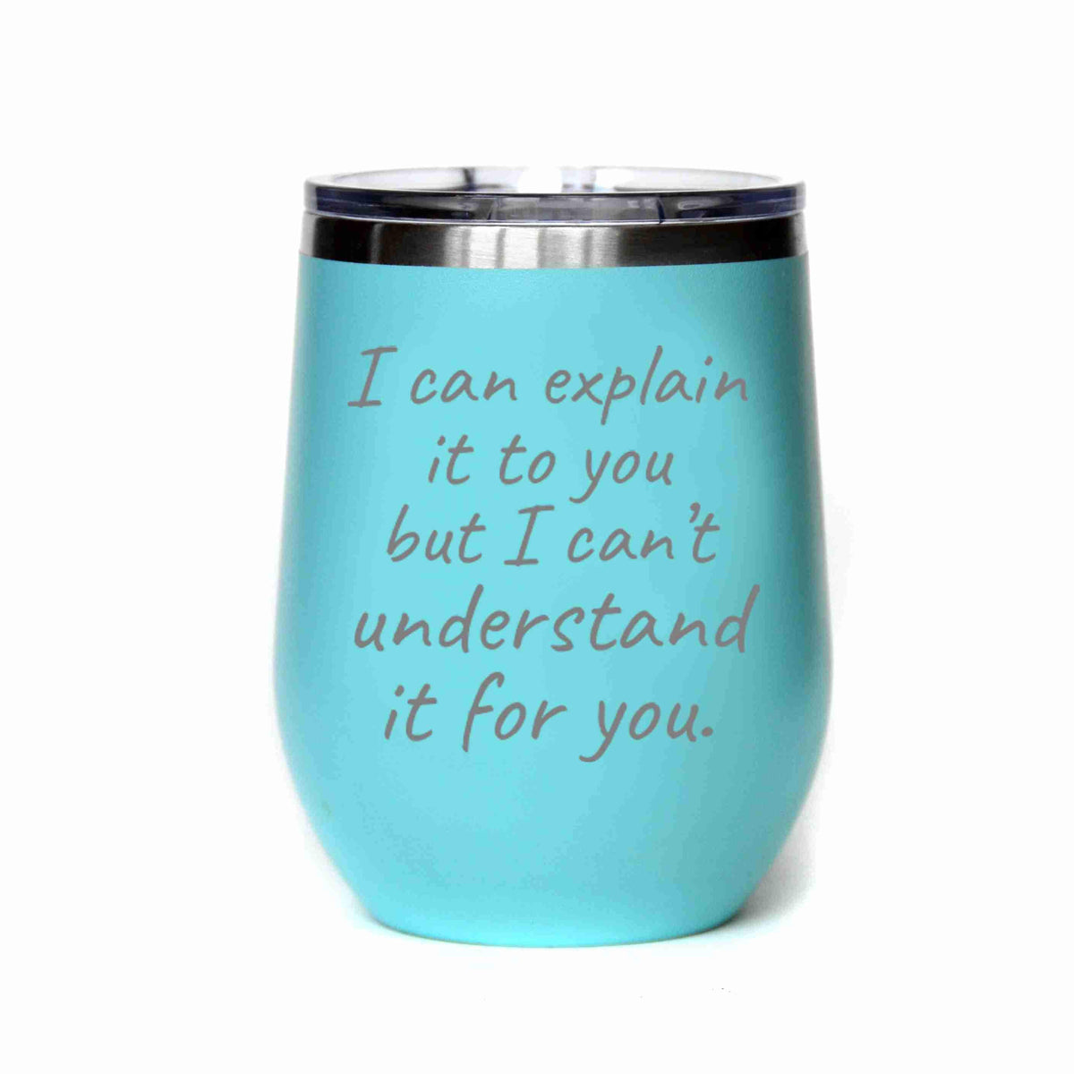 "I Can Explain It To You" Tumbler Any Size (4 Tumblers Per Pack)