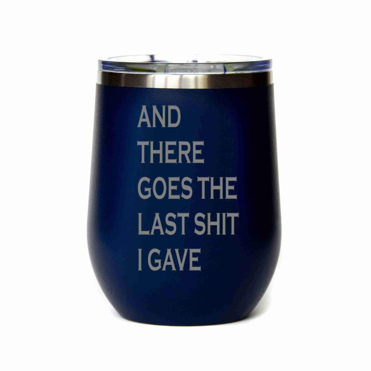 "The Last Shit I Gave" Tumbler Any Size (4 Tumblers Per Pack)