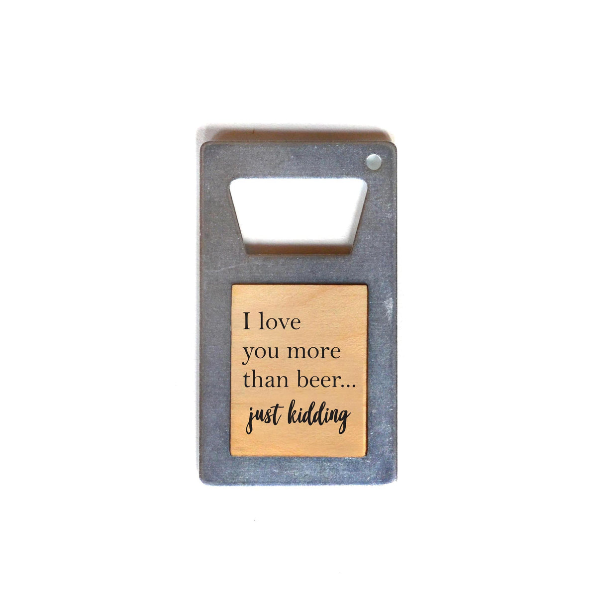 "I Love You More Than Beer" Bottle Opener - ZM002 - Driftless Studios